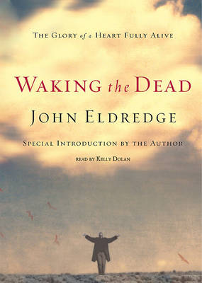 Waking the Dead by John Eldredge