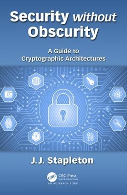 Security without Obscurity: A Guide to Cryptographic Architectures by Jeff Stapleton