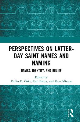 Perspectives on Latter-day Saint Names and Naming: Names, Identity, and Belief by Dallin D. Oaks
