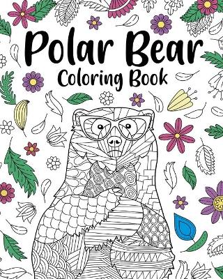 Polar Bear Coloring Book: Coloring Books for Polar Bear Lovers, Polar Bear Patterns Mandala and Relaxing book