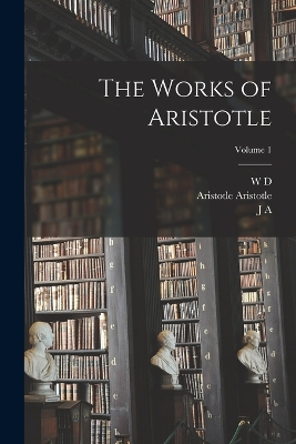 The Works of Aristotle; Volume 1 book