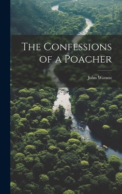 The Confessions of a Poacher by John Watson