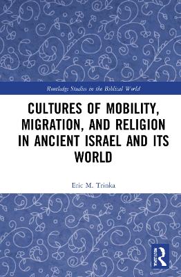 Cultures of Mobility, Migration, and Religion in Ancient Israel and Its World book