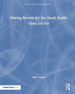 Mixing Secrets for the Small Studio by Mike Senior