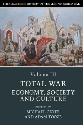 Cambridge History of the Second World War: Volume 3, Total War: Economy, Society and Culture book