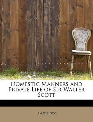 Domestic Manners and Private Life of Sir Walter Scott book