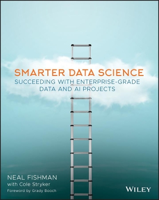 Smarter Data Science: Succeeding with Enterprise-Grade Data and AI Projects by Neal Fishman
