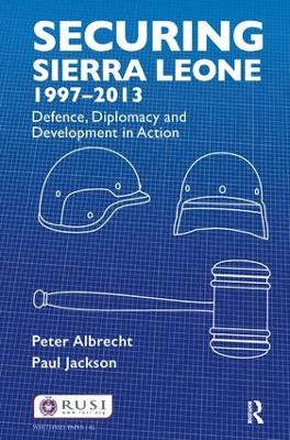 Securing Sierra Leone, 1997-2013 book
