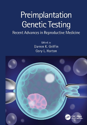 Preimplantation Genetic Testing: Recent Advances in Reproductive Medicine by Darren K. Griffin