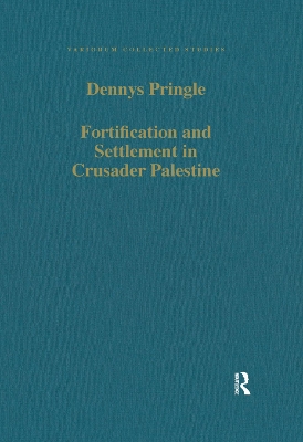 Fortification and Settlement in Crusader Palestine by Denys Pringle
