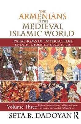 The Armenians in the Medieval Islamic World by Seta B. Dadoyan