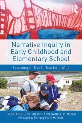 Narrative Inquiry in Early Childhood and Elementary School by Stephanie Sisk-Hilton