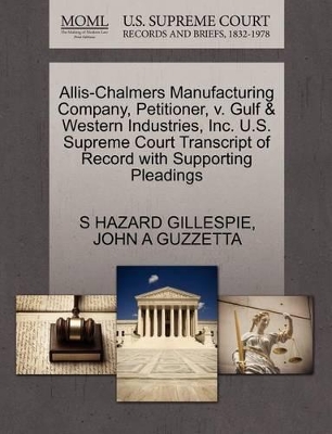 Allis-Chalmers Manufacturing Company, Petitioner, V. Gulf & Western Industries, Inc. U.S. Supreme Court Transcript of Record with Supporting Pleadings book