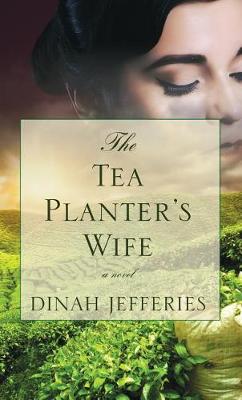 The The Tea Planter's Wife by Dinah Jefferies