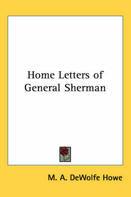 Home Letters of General Sherman by M A DeWolfe Howe