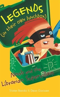 Legends In Their Own Lunchbox: Noob and the Supervillain Librarian by Tristan Bancks