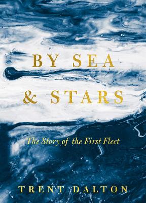 By Sea & Stars: The Story of the First Fleet book