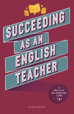 Succeeding as an English Teacher: The ultimate guide to teaching secondary English book