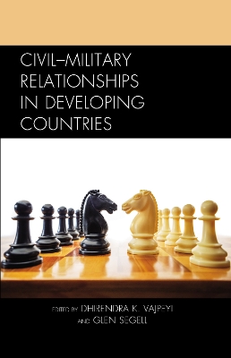 Civil-Military Relationships in Developing Countries by Pita Ogaba Agbese