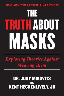 The Truth About Masks: Exploring Theories Against Wearing Them book