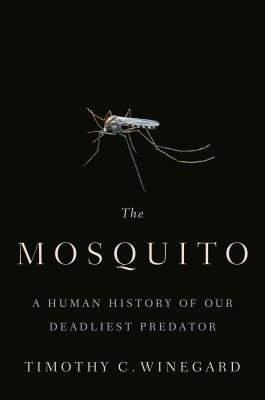 The Mosquito: A Human History of Our Deadliest Predator book