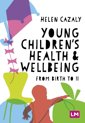 Young Children′s Health and Wellbeing: from birth to 11 by Helen Cazaly Taylor