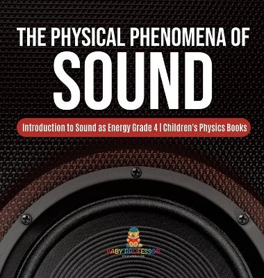 The Physical Phenomena of Sound Introduction to Sound as Energy Grade 4 Children's Physics Books book