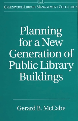 Planning for a New Generation of Public Library Buildings by Gerard B. McCabe