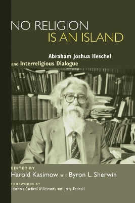 No Religion Is an Island: Abraham Joshua Heschel and Interreligious Dialogue book