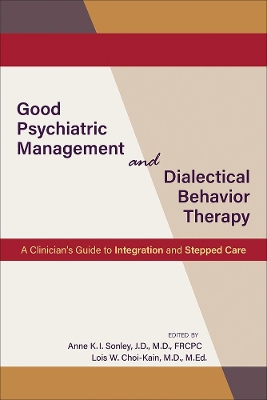 Good Psychiatric Management and Dialectical Behavior Therapy: A Clinician's Guide to Integration and Stepped Care book