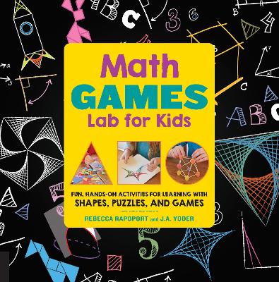 Math Games Lab for Kids: 24 Fun, Hands-On Activities for Learning with Shapes, Puzzles, and Games by Rebecca Rapoport