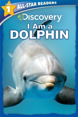 Discovery All-Star Readers: I Am a Dolphin Level 1 by Lori C Froeb