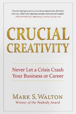 Crucial Creativity: Never Let a Crisis Crash Your Business or Career book