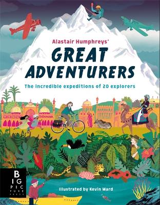 Alastair Humphreys' Great Adventurers by Alastair Humphreys