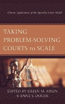 Taking Problem-Solving Courts to Scale: Diverse Applications of the Specialty Court Model book