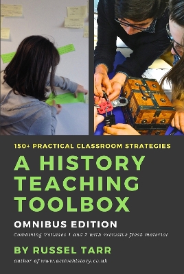 A History Teaching Toolbox: Omnibus Edition: Practical classroom strategies book