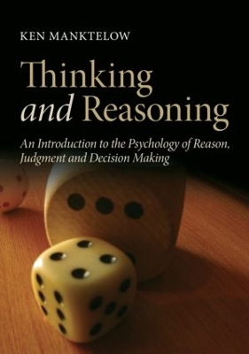 Thinking and Reasoning: An Introduction to the Psychology of Reason, Judgment and Decision Making by Ken Manktelow