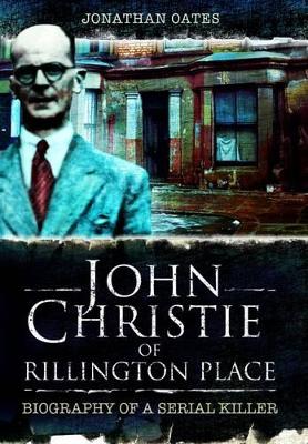 John Christie of Rillington Place by Jonathan Oates