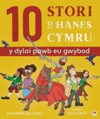 10 Stori o Hanes Cymru (Y Dylai Pawb eu Gwybod) book