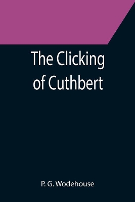 The Clicking of Cuthbert by P. G. Wodehouse