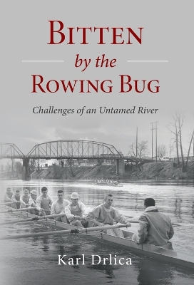Bitten by the Rowing Bug: Challenges of an Untamed River book