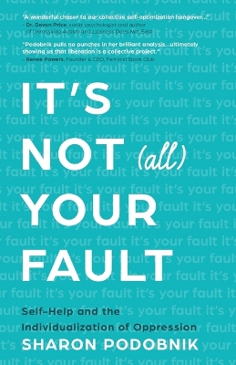 It's Not (All) Your Fault: Self-Help and the Individualization of Oppression book