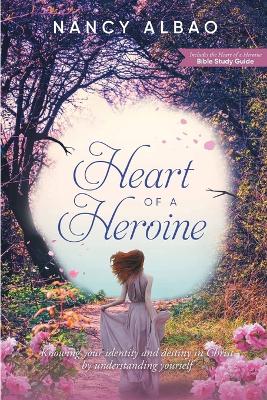 Heart of a Heroine: Knowing Your Identity and Destiny in Christ by Understanding Yourself book