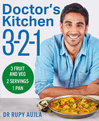 Doctor's Kitchen 3-2-1: 3 fruit and veg, 2 servings, 1 pan by Dr Rupy Aujla