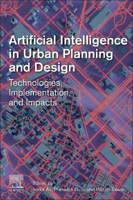 Artificial Intelligence in Urban Planning and Design: Technologies, Implementation, and Impacts book