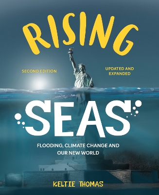 Rising Seas: Flooding, Climate Change and Our New World by Keltie Thomas