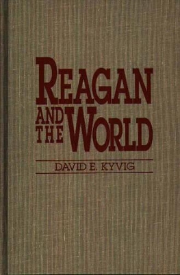 Reagan and the World by David E. Kyvig