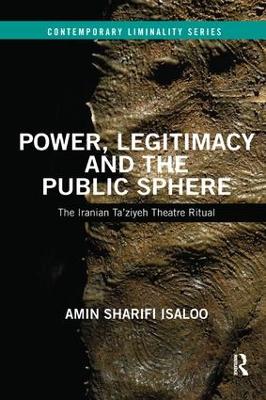 Power, Legitimacy and the Public Sphere: The Iranian Ta’ziyeh Theatre Ritual by Amin Isaloo