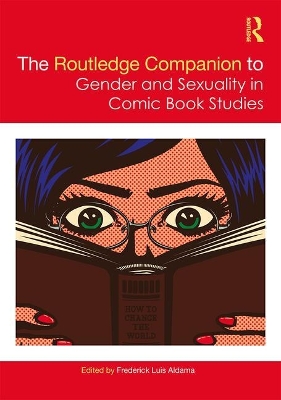 The Routledge Companion to Gender and Sexuality in Comic Book Studies by Frederick Luis Aldama