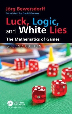 Luck, Logic, and White Lies: The Mathematics of Games by Jörg Bewersdorff
